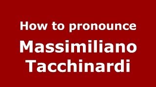 How to pronounce Massimiliano Tacchinardi