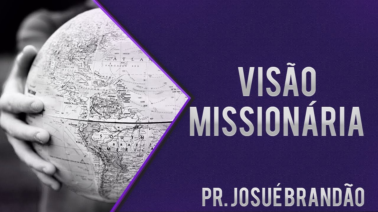 Pr Josué Brandão - Visão Missionária