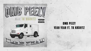 OMB Peezy - Yeah Yeah (feat. TK Kravitz) [Official Audio]