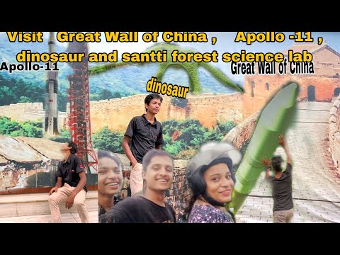 Visit    China great wall 🌍️ , Apollo -11  🛰️  dinosaur 🦕 santti forest 🏞️and science lab