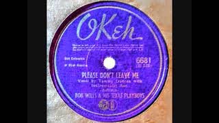 Please Don't Leave Me ~ Bob Wills &amp; His Texas Playboys (1941) (Country &amp; Western)