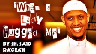When a Lady Hugged Me - FUNNY - Sh. Said Rageah