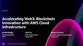 AWS re:Invent 2024 - Accelerating Web3: Blockchain innovation with AWS Cloud infrastructure (BLC306)