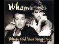 Wham - Where Did Your Heart Go 