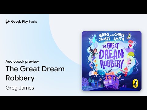 The Great Dream Robbery by Greg James · Audiobook preview