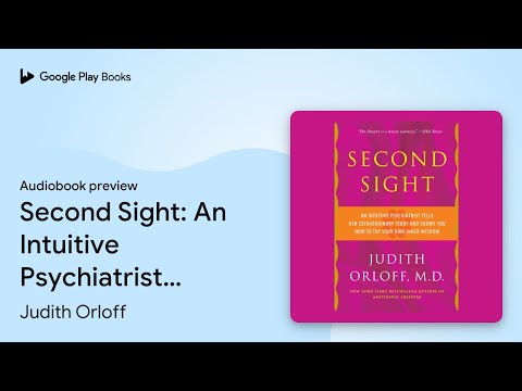 Second Sight: An Intuitive Psychiatrist Tells… by Judith Orloff, M.D. · Audiobook preview
