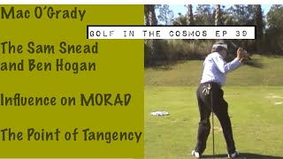 GOLF IN THE COSMOS Ep. 39. The Sam Snead/ Ben Hogan influence on MORAD. Shoulder Plane & Hip Turn.
