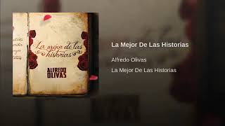 La Mejor De Las Historias - Alfredo Olivas