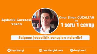 Onur Sinan Güzaltan ile 1 Soru 1 Cevap- Salgının Jeopolitik Sonuçları Nelerdir?