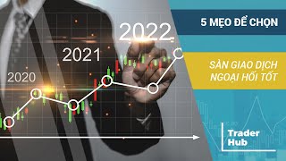 5 MẸO ĐỂ CHỌN SÀN GIAO DỊCH NGOẠI HỐI TỐT - TRADERHUB