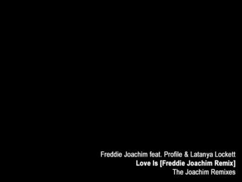 Freddie Joachim - Love Is [Freddie Joachim Remix] feat. Profile & Latanya Lockett