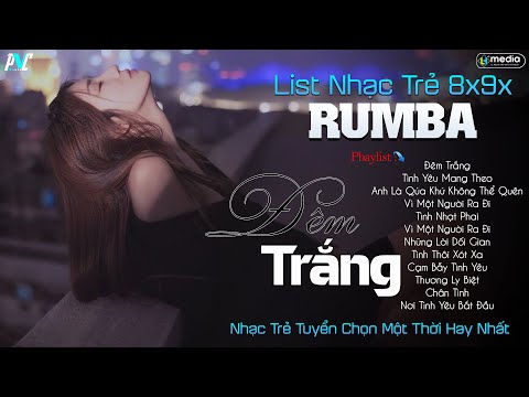 List Nhạc Trẻ 8x9x - Đêm Trắng - Liên Khúc Nhạc Trẻ Rumba Tuyển Chọn Một Thời Hay Nhất 2024