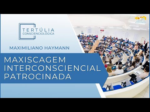 Tertúlia Conscienciologia 7272 - Maxiscagem Interconsciencial Patrocinada (Iscologia)