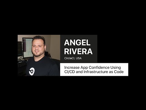 Increase App Confidence Using CI/CD and Infrastructure as Code – Angel Rivera