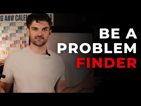Be a problem FINDER before being a problem solver