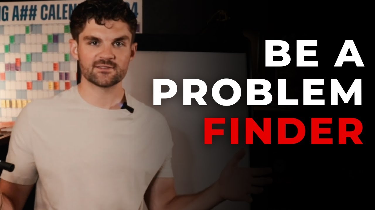 Be a problem FINDER before being a problem solver