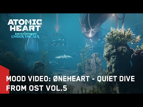 Atomic Heart - Mood Video (Øneheart – Quiet Dive)