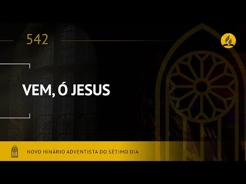 Novo Hinário Adventista • Hino 542 • Vem, Ó Jesus • (Lyrics)