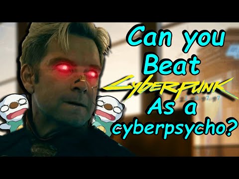 Can you beat Cyberpunk 2077 as a Cyberpsycho?