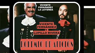 BOHEMIO DE AFICIÓN VICENTE FERNÁNDEZ Y LUPILLO RIVERA