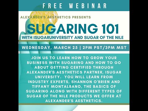 Alexander's Aesthetics Webinar:  Sugaring 101 with iSugarUniversity and Sugar of the Nile