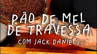 Pão de Mel de Travessa Alcoólico no Jack Daniel's | CANSEI DE SER CHEF