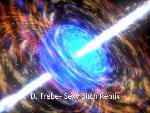 DJ Frebe- Sexy Bitch Remix 2012