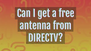 Can I get a free antenna from DIRECTV?