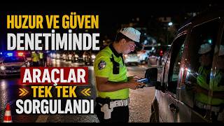 Huzur ve Güven Denetiminde Araçlar Tek Tek Sorgulandı