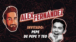 El Podcast de Alex Fdz - Ep. 16 - Pepe de Pepe y Teo