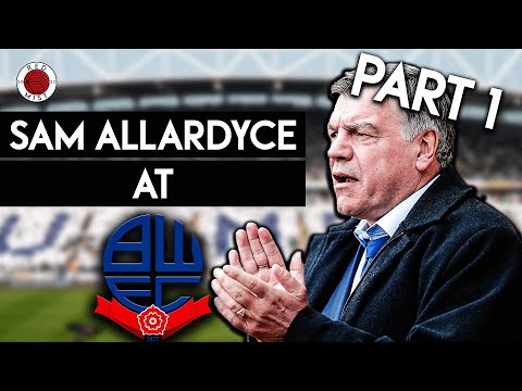 Bolton Wanderers: How Sam Allardyce Made Them GREAT! [How Big Sam Got Bolton To The Premier League]