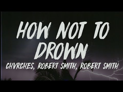 CHVRCHES - How Not To Drown (Lyrics) (feat. Robert Smith)