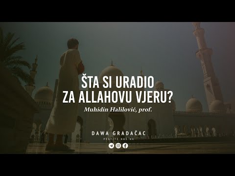 ŠTA SI URADIO ZA ALLAHOVU VJERU? - Muhidin Halilović, prof.