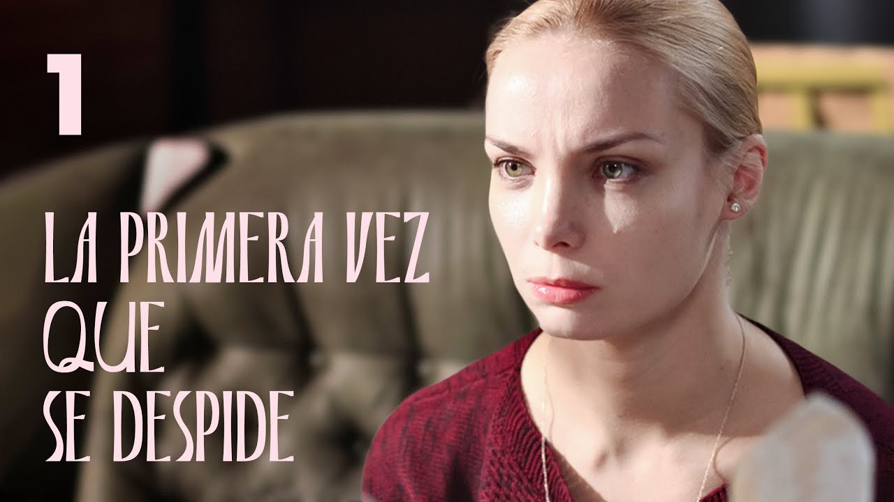 La primera vez que se despide | Capítulo 1 | Película en Español Latino
