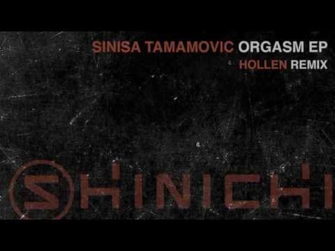 Sinisa Tamamovic - Orgasm (Hollen Remix) [Shinichi]