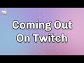 Coming Out As Trans On Twitch Full Video