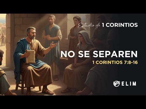 No se separen | 1 Corintios 7:8-16 | Estudio Bíblico