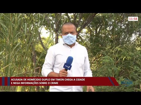 Acusada de duplo homicídio chega í  cidade de Timon e nega informações sobre o crime 14 05 2021