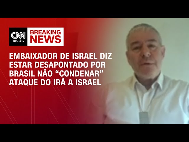 Embaixador de Israel diz estar desapontado por Brasil não “condenar” ataque | AGORA CNN
