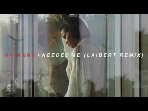 Rihanna - Needed Me (Laibert Remix)