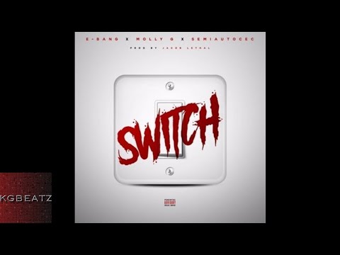 E-Bang ft. Molly G., Semiautocec - Switch [Prod. By Jacob Lethal] [New 2017]
