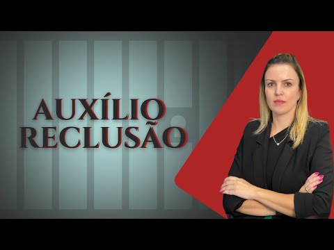 Entenda sobre o AUXÍLIO RECLUSÃO!