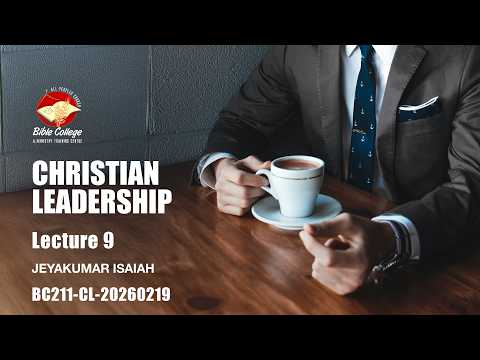 Christian Leadership | Lecture 9: BC211-CL-20260219