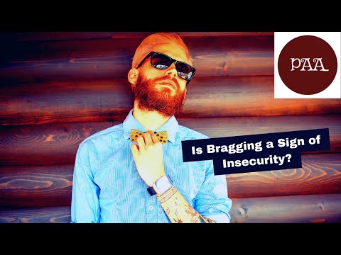 Is Bragging a Sign of Insecurity?Are People who brag insecure?