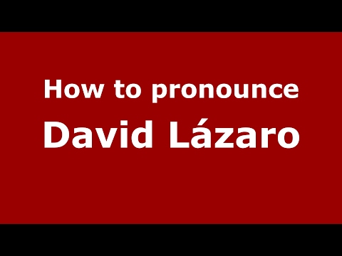 How to pronounce David Lázaro (Spain/Spanish) - PronounceNames.com