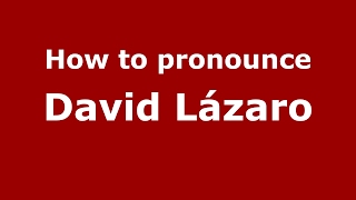 How to pronounce David Lázaro