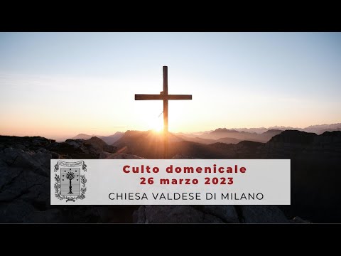 Culto domenicale 26 marzo 2023 ore 10.45 - 5a domenica del Tempo di Passione