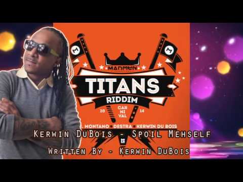 Kerwin DuBois - Spoil MehSelf [Titans Riddim] #2014Soca #SocaIsYours