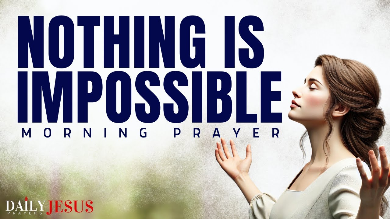 Always Believe GOD For The Impossible | A Powerful Morning Prayer To Start Your Day