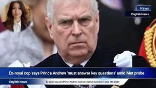 Ex-royal cop says Prince Andrew 'must answer key questions' amid Met probe